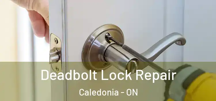 Deadbolt Lock Repair Caledonia - ON
