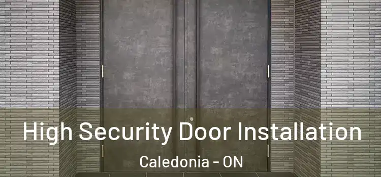 High Security Door Installation Caledonia - ON